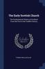 Книга The Early Scottish Church : The Ecclesiastical History of Scotland From the First To the Twelfth Century