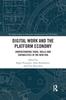 The Digital Work and the Platform Economy : Understanding Tasks, Skills and Capabilities In the New Era Book