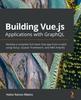 Книга Building Vue.js Applications with GraphQL : Develop a Complete Full-stack Chat App from Scratch Using Vue.js, Quasar Framework, and AWS Amplify