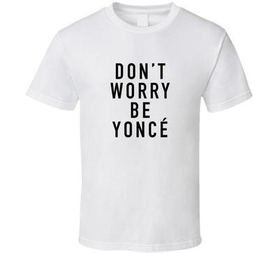 Не волнуйся будь yonce Футболка