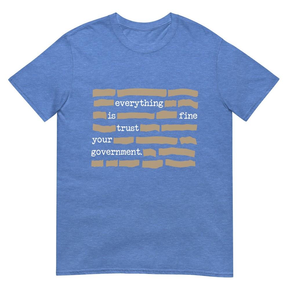 Everything Is Fine Trust Your Governunisext Tshirt