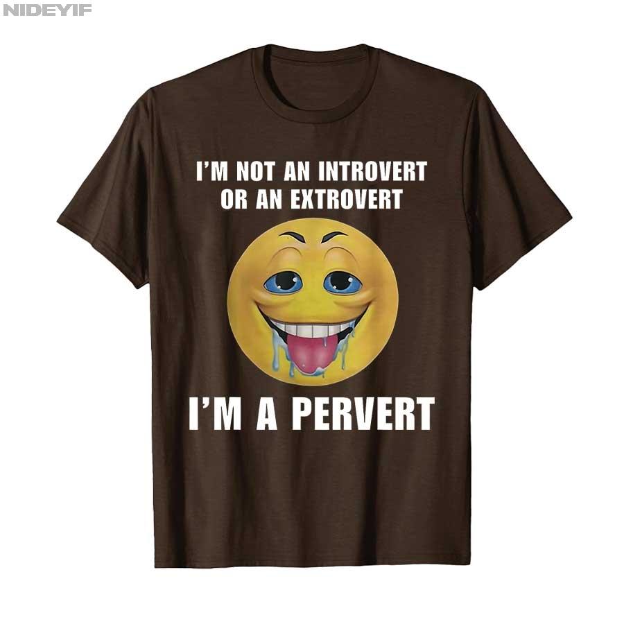 I'm Not An Introvert Or An Extrovert I'm A Pervert Meme T-shirt Men Women 100% Cotton T Shirts Short Sleeve Tops P415