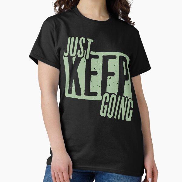 Motivational Just Keep Going Design Classic T-Shirt
