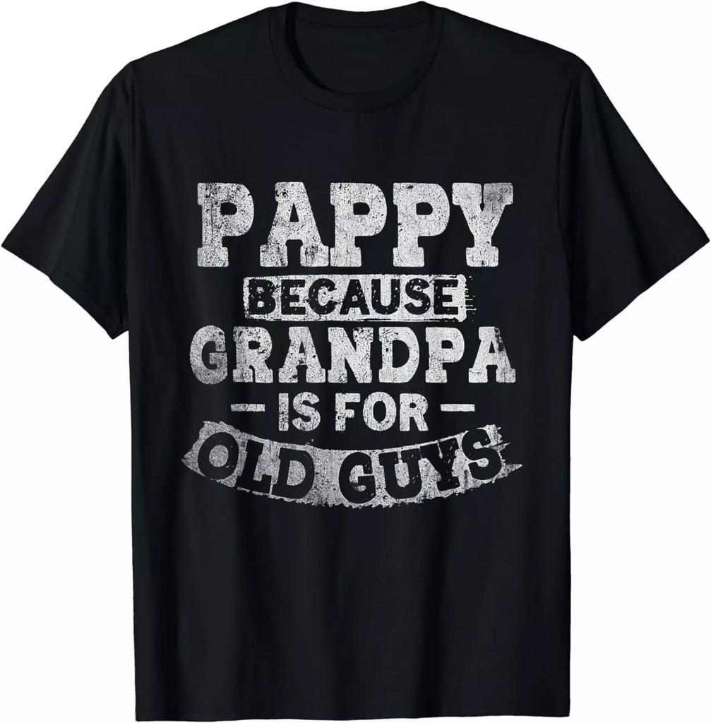 Pappy Because Grandpa Is For Old Guys Fathers Day Gift Unisex T-Shirt Mens Womens Tees Top S-4XL