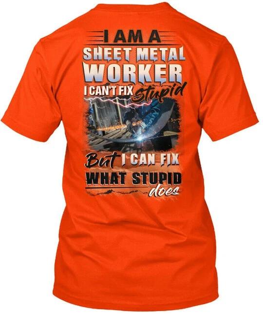 Fun Sarcastic Sheet metals Worker I Am A Can't Fix T-Shirt Made in USA S to 5XL
