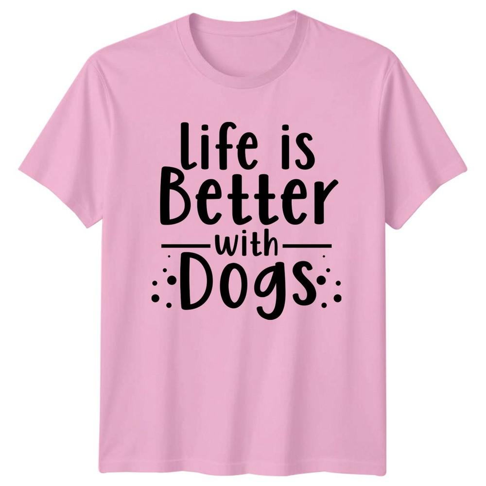 Life Is Better With Dogs TShirt Dog Pet Birthday Gift For Him And Her
