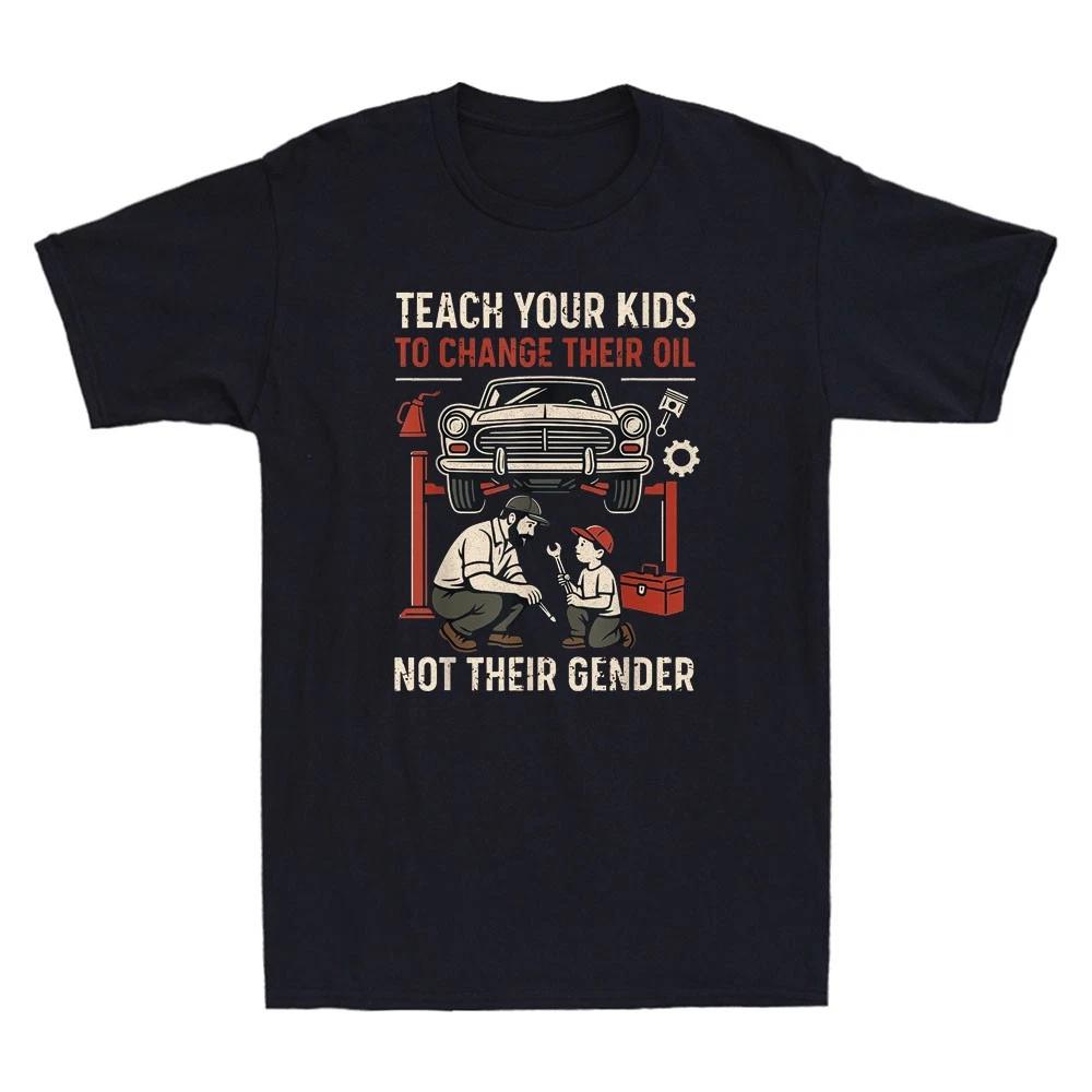 Teach Your Kids To Change Their Oil Not Their Gender Funny Graphic Tee Printed Design Comfortable and Breathable Mens Clothing
