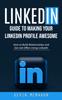 Книга Linkedin : Guide To Making Your Linkedin Profile Awesome (How To Build Relationships and Get Job Offers Using Linkedin)