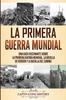 Книга La Primera Guerra Mundial : Una Guia Fascinante Sobre La Primera Guerra Mundial, La Batalla De Verdun Y La Batalla Del Somme
