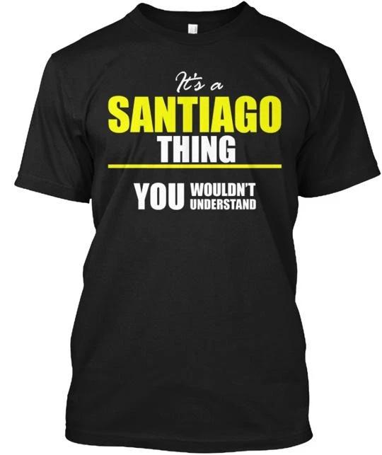 It's a SANTIAGO Thing 100% Cotton T-shirt Mens Tees Top Made in the USA T-Shirt Tee Top Unisex