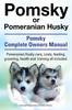 Книга Pomsky or Pomeranian Husky. the Ultimate Pomsky Dog Manual. Pomeranian Husky Care, Costs, Feeding, Grooming, Health and Training All Included.