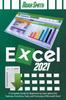 Книга Excel 2021 : A Complete Guide for Beginners To Learn About the Features, Functions, Tools, and Formulas of Microsoft Excel