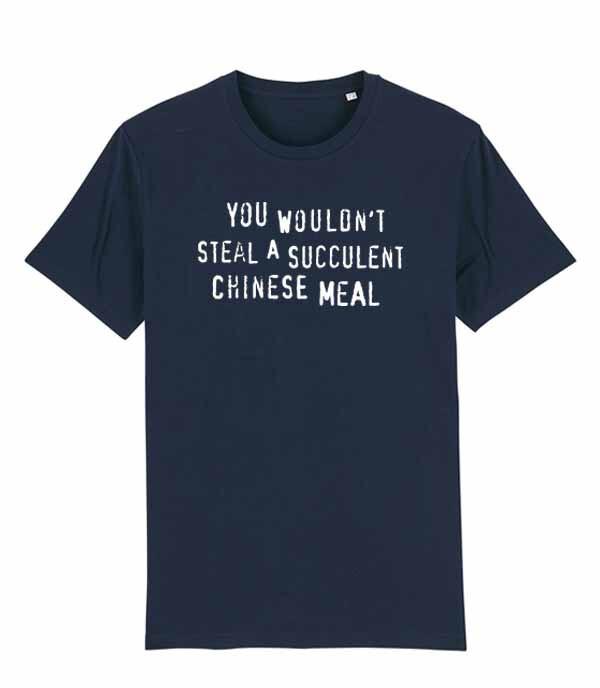 Unisexs Fit TShirt You Wouldnt Steal A Succulent Chinese Meal