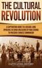 Книга The Cultural Revolution : A Captivating Guide To a Decade-Long Upheaval In China Unleashed by Mao Zedong To Preserve Chinese Communism