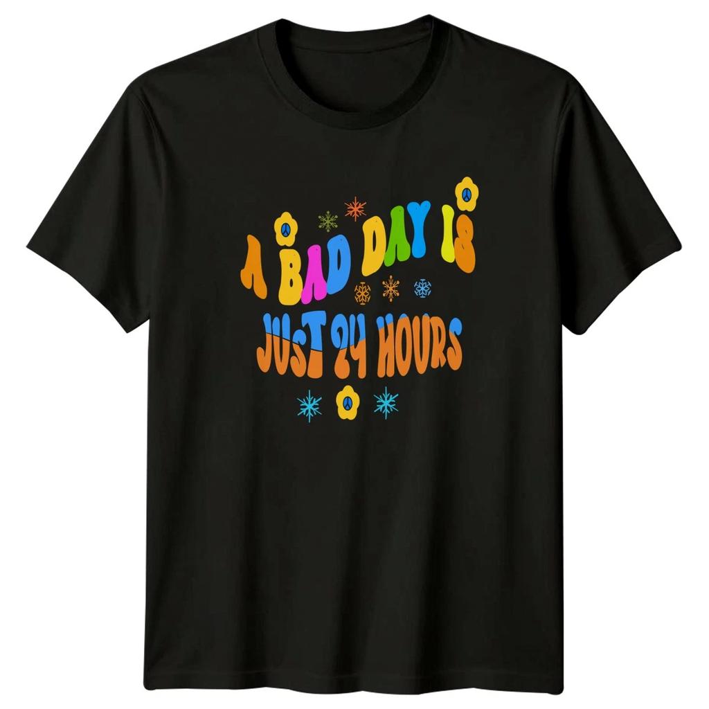 A Bad Day Is Just 24 Hours T-Shirt Unisex Gift For Him And Her