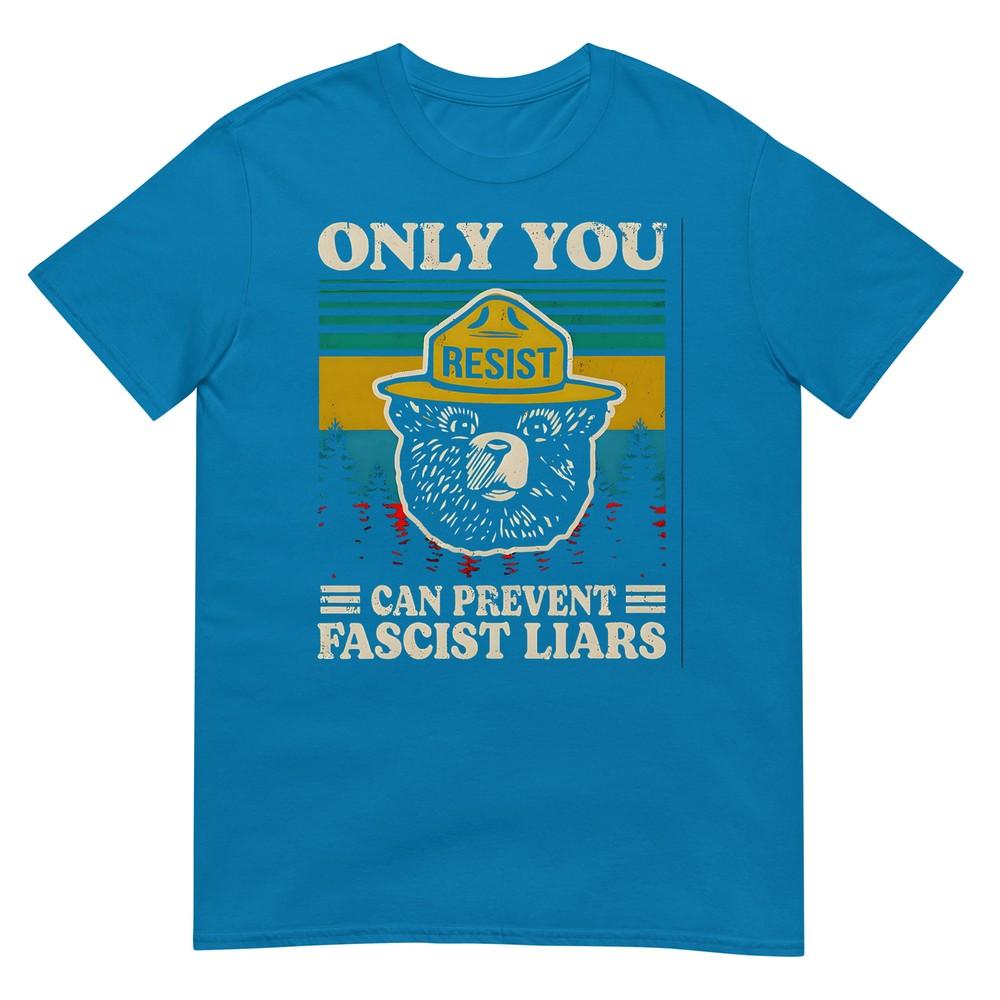 Only You Resist Can Prevent Fascist Liars Tshirt