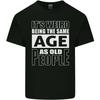 The Same Age as Old People Funny Birthday Unisexs Light Cotton TShirt