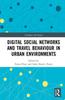 Книга Digital Social Networks and Travel Behaviour In Urban Environments