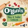 Книга The Organix Baby and Toddler Cookbook : 80 Tasty Recipes for Your Little Ones??? First Food Adventures
