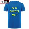 Unisex Funny Hip Hop Printed Funny Why Always Me Funny T Shirt for Unisex