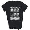 What Part Dont You Understand Trucker Semi Truck Driver Unisex Shirt Gift