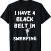 Chimney Sweep Funny Sweeper I Have A Black Belt In Sweeping T Shirt