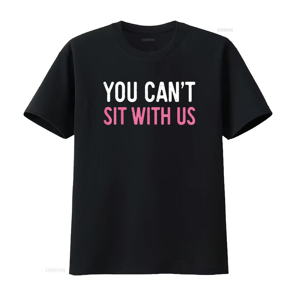 You Can t Sit With Us Shirt Sarcasm Humor vintage Washed Soft Casual Slightly designer clothes streetwear fashion