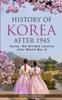 Книга History of Korea After 1945 : Korea, the Divided Country After World War II