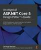 Книга An An Atypical ASP.NET Core 5 Design Patterns Guide : A SOLID Adventure Into Architectural Principles, Design Patterns, .NET 5, and C#