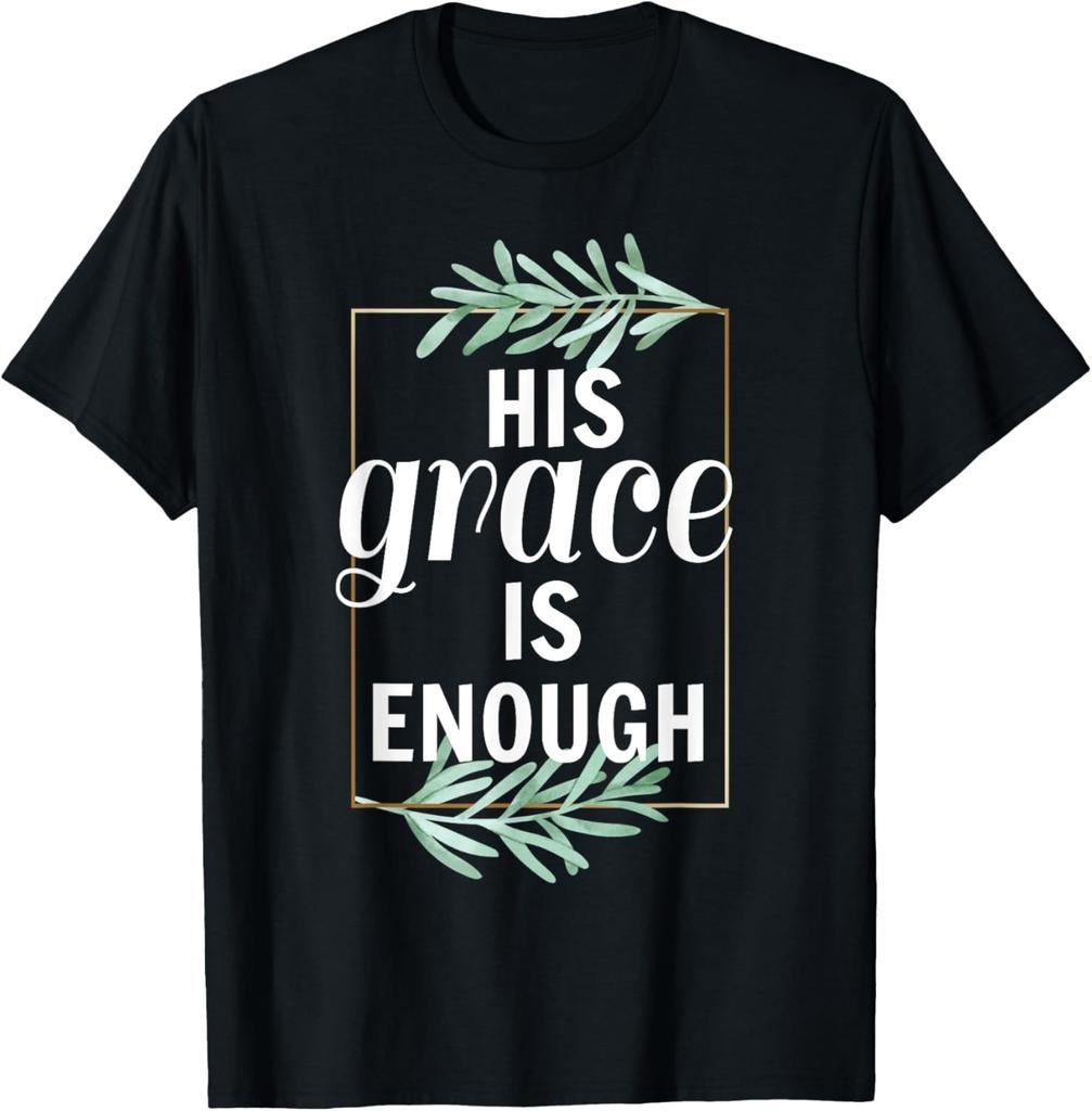 His Grace is Enough T Shirt Women Christian Graphic TShirt T-Shirt
