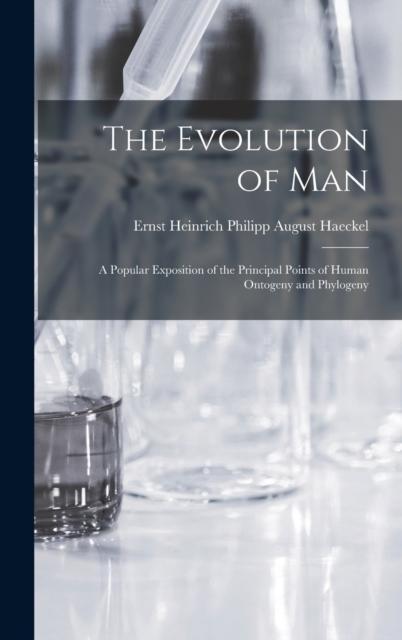 The The Evolution of Man : A Popular Exposition of the Principal Points of Human Ontogeny and Phylogeny Book