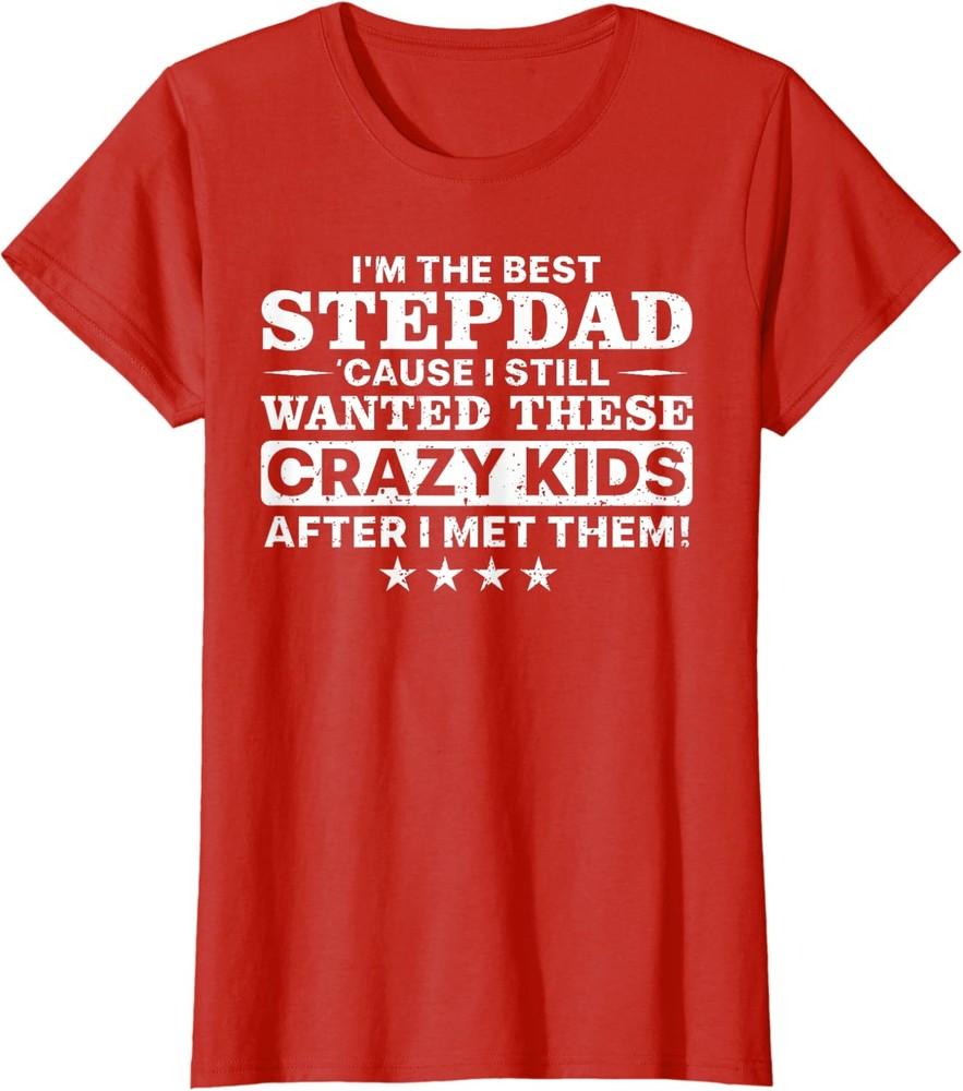 Im The Best Stepdad Cause I Want This Crazy Kids Ladies' Crewneck T-Shirt Unisex T-Shirt