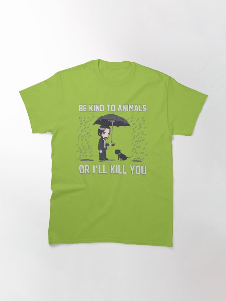 John Wick Be Kind To Animals Or I_ll Kill You Classic T-Shirt