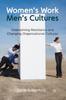 The Women's Work, Men's Cultures : Overcoming Resistance and Changing Organizational Cultures Book