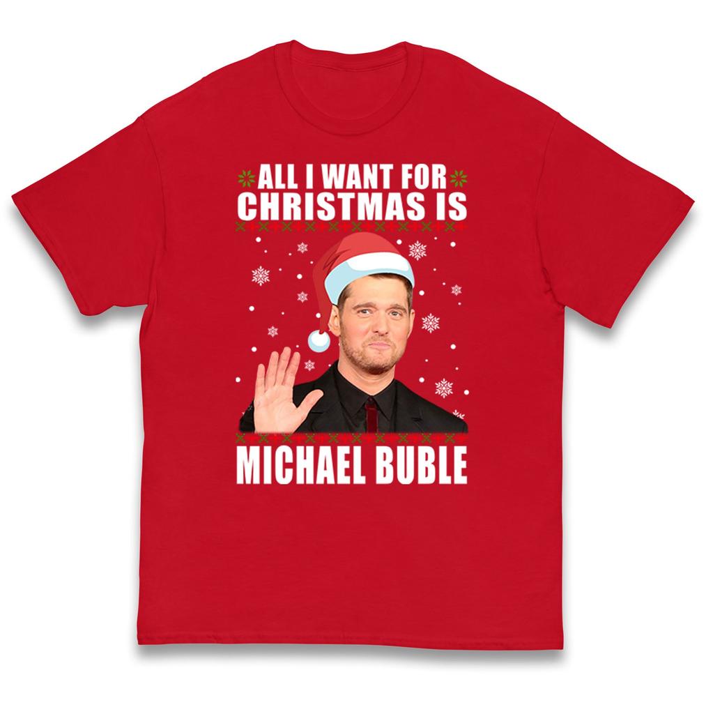 All i Want For Christmas Is Michael Buble Christmas Kids T Shirt