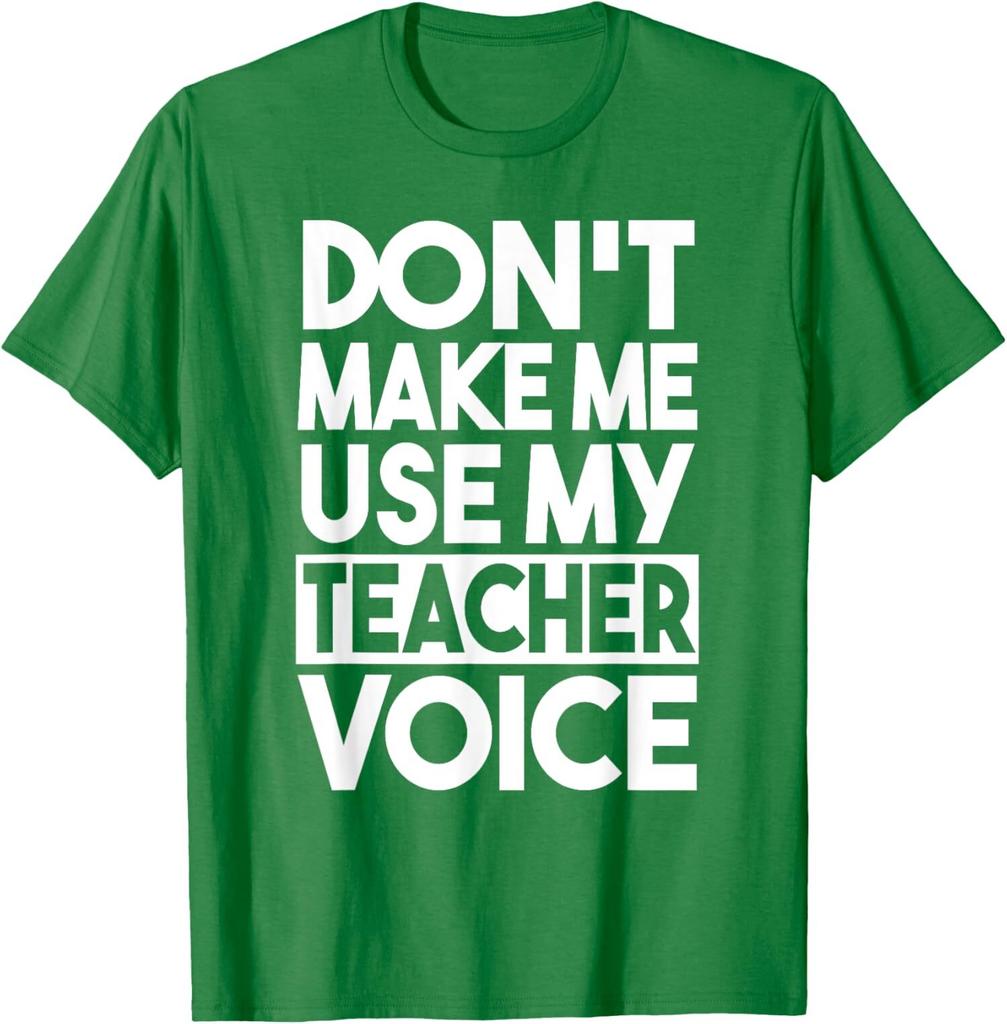 Dont Make Me Use My Teacher Voice Funny Cute Love Unisex T-Shirt