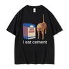 I Eat Cement T Shirt Funny Sarcastic Offensive Random Cat Meme Print T Shirts Women Unisex Casual Tops