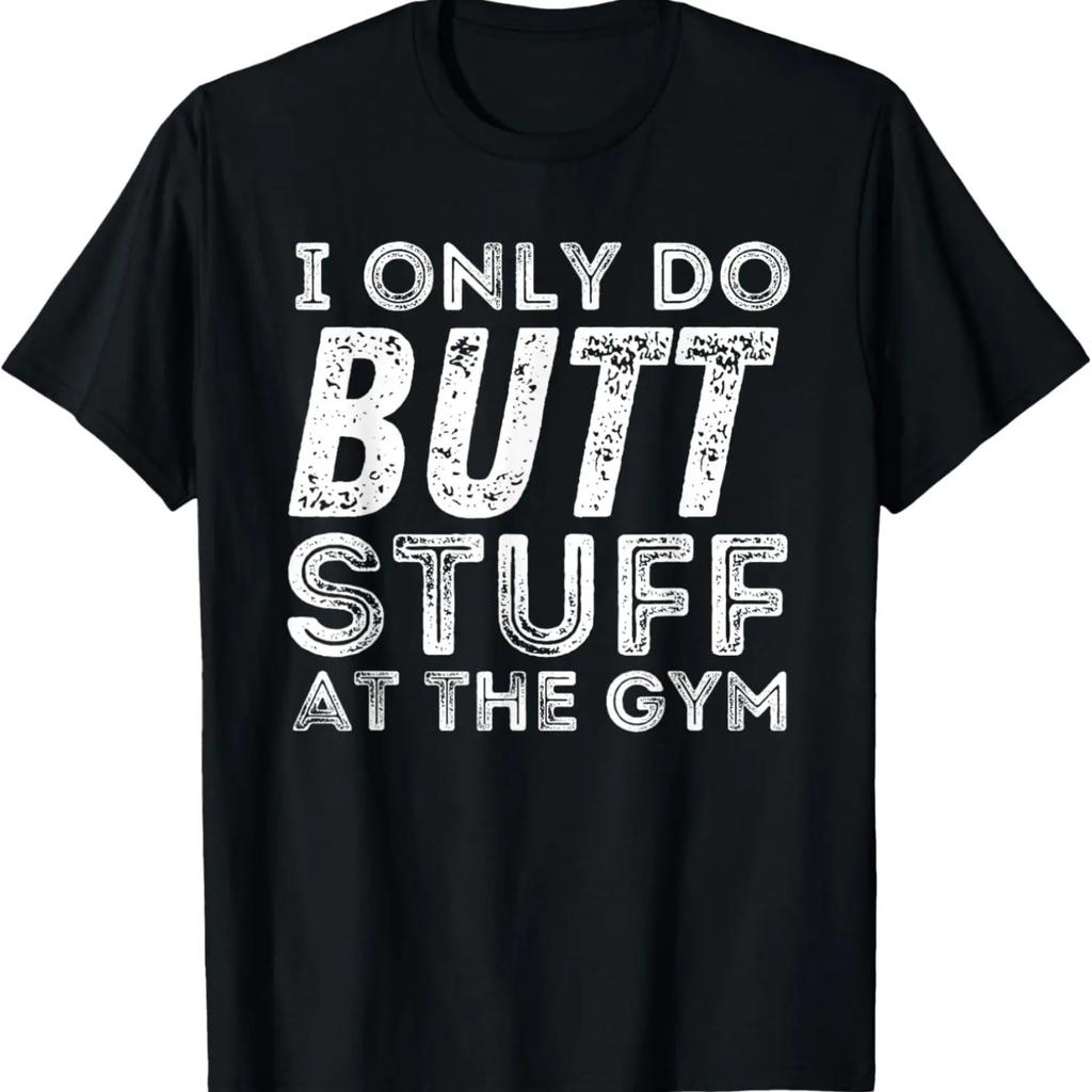 I Only Do Butt Stuff At The Gym - Funny Workout Fitness T-Shirt