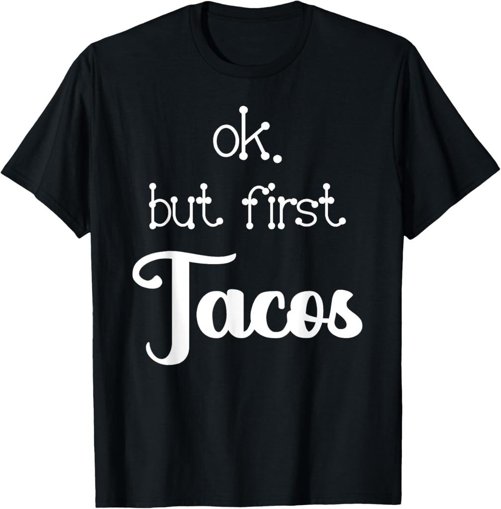 Ok But First Tacos Mexican Dish Lover Funny Humor Quote T-Shirt