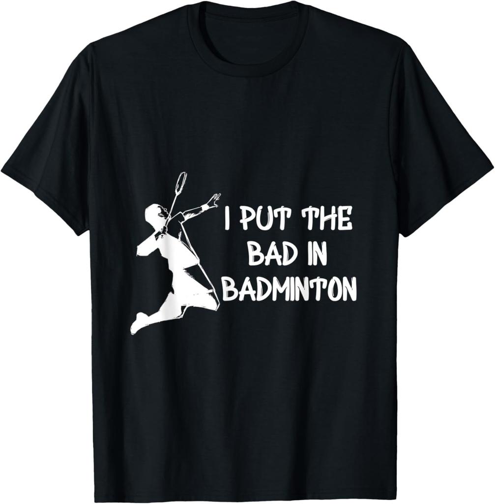 I Put The Bad in Badminton TShirt Badminton Player Tee Cotton Shirts for Men Graphic T Shirts Streetwear Camisas
