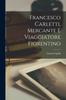 The Francesco Carletti, Mercante E Viaggiatore Fiorentino Book