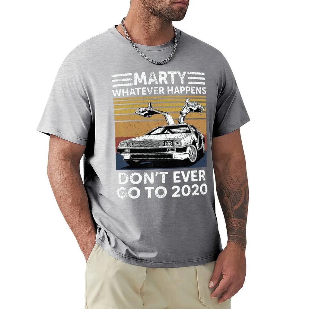 Vintage Car Marty Whatever Happens Don't Ever Go To 2020 T Shirt Harajuku Short Sleeve T-shirt 100% Cotton Graphics Tshirt Tops
