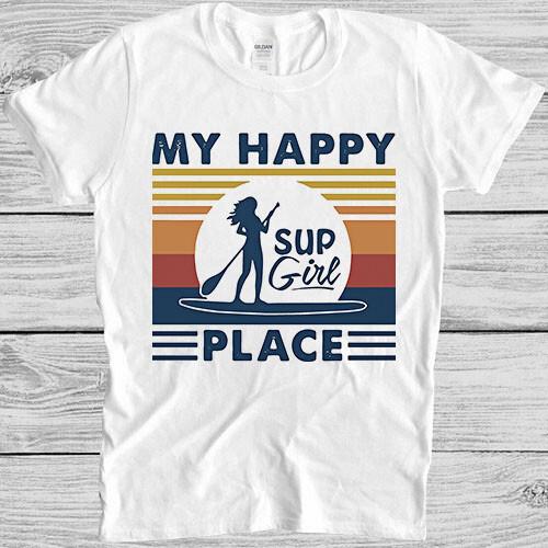 Paddleboard My Happy Place Sup Sexy Girl Top Cool Meme Gift Tee T Shirt 8119