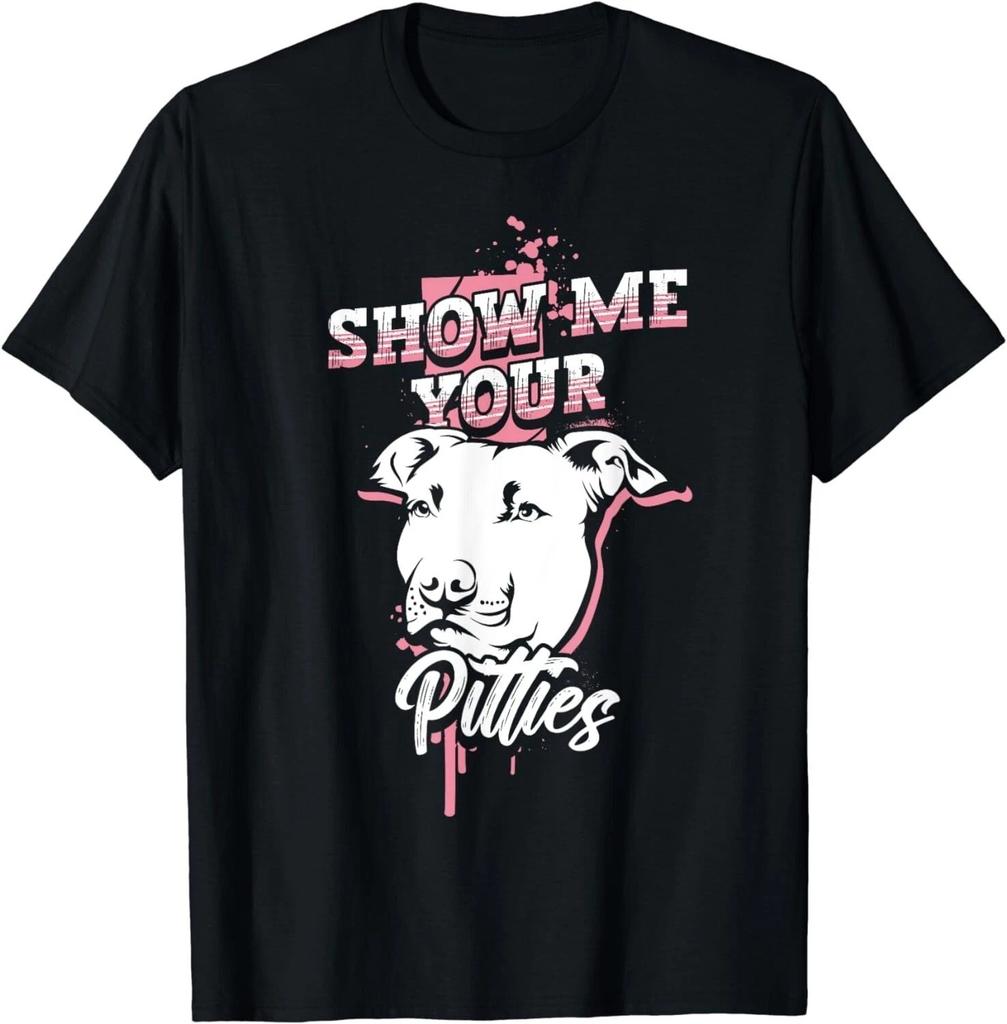 Show Me Your Pitties Funny Pitbull Mama Pittie Mom Dog Lover Shirt S-5XL Q7458
