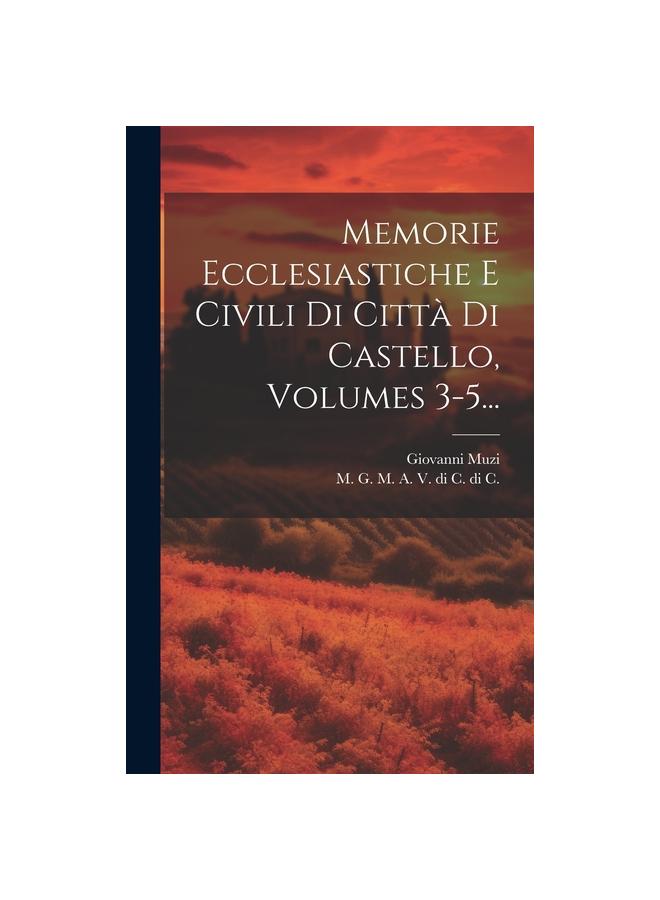 Memorie Ecclesiastiche E Civili Di Città Di Castello, Volumes 3-5...
