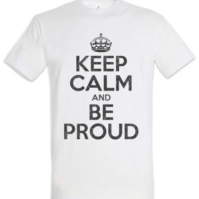 Keep Calm And Be Proud T Shirt Pride Confident Self Assured Fun