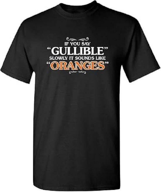It Sounds Like Oranges Tee | Weird Humor Statement Funny T Shirt | Bold Look Mens Graphic Novelty Sarcastic Funny T Shirts