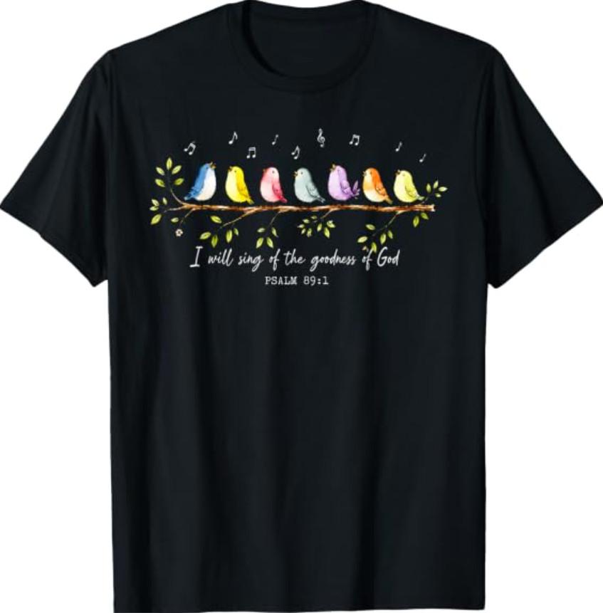 I Will Sing of The Goodness of God Psalm 89 1 Cute Bird T-Shirt