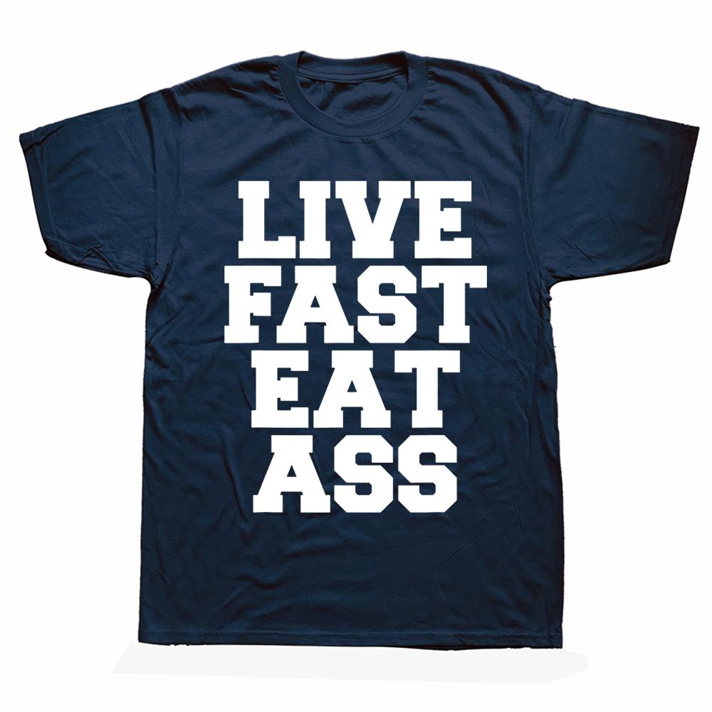 Новинка Потрясающие Живи Быстро Ешь Задницу Забавная Цитата Футболки Графический Хлопок Уличная Одежда Короткий Рукав Подарки на День Рождения Летняя Футболка