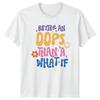 Better An Oops Than A What If Retro Vintage Quote TShirt